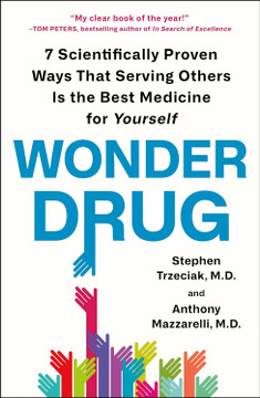 Wonder Drug: 7 Scientifically Proven Ways That Serving Others Is the Best Medicine for Yourself [Paperback]