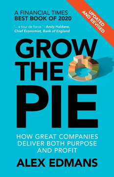 Grow the Pie: How Great Companies Deliver Both Purpose and Profit