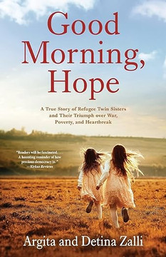 Good Morning, Hope: A True Story of Refugee Twin Sisters and Their Triumph over War, Poverty, and Heartbreak Good Morning, Hope: A True Story of Refugee Twin Sisters and Their Triumph over War, Poverty, and Heartbreak