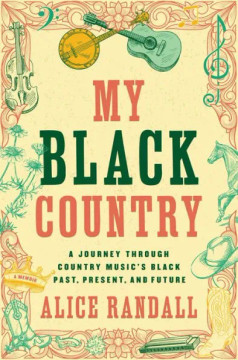 My Black Country: A Journey Through Country Music's Black Past, Present, and Future My Black Country: A Journey Through Country Music's Black Past, Present, and Future