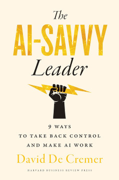 The AI-Savvy Leader: Nine Ways to Take Back Control and Make AI Work