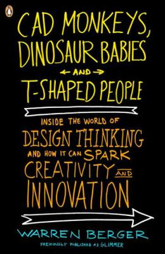 CAD Monkeys, Dinosaur Babies, and T-Shaped People: Inside the World of Design Thinking and How It Can Spark Creativity and Innovation Cover