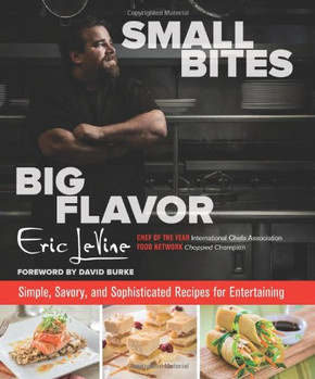 Small Bites, Big Flavor: Simple, Savory and Sophisticated Recipes for Entertaining Cover