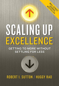 Scaling Up Excellence: Getting to More Without Settling for Less Cover