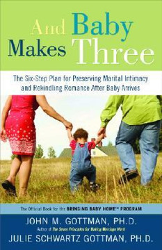 And Baby Makes Three: The Six-Step Plan for Preserving Marital Intimacy and Rekindling Romance after Baby Arrives Cover