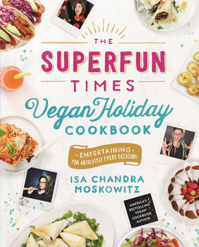 The Superfun Times Vegan Holiday Cookbook: Entertaining for Absolutely Every Occasion Cover