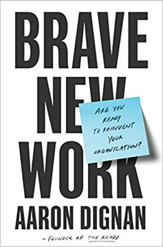 Brave New Work: Are You Ready to Reinvent Your Organization? Cover