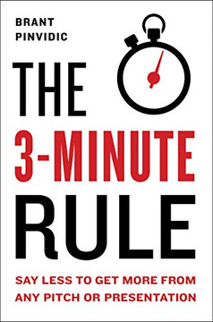 The 3-Minute Rule: Say Less to Get More from Any Pitch or Presentation Cover