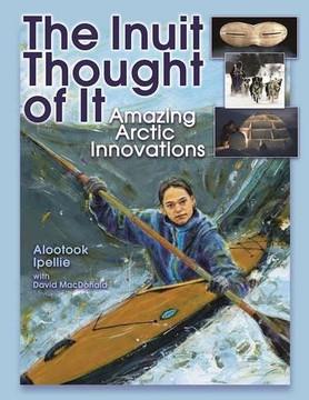 The Inuit Thought of It: Amazing Arctic Innovations Cover