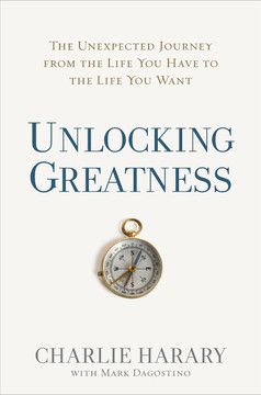 Unlocking Greatness: The Unexpected Journey from the Life You Have to the Life You Want Cover