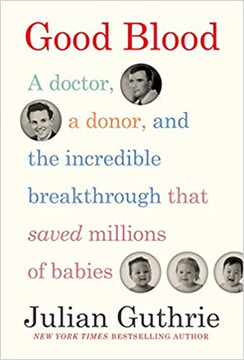 Good Blood: A Doctor, a Donor, and the Incredible Breakthrough That Saved Millions of Babies Cover