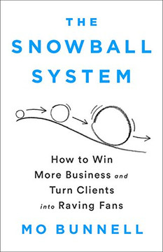 The Snowball System: How to Win More Business and Turn Clients Into Raving Fans Cover