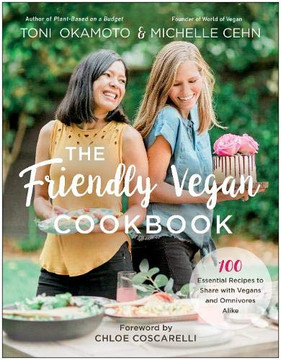 The Friendly Vegan Cookbook: 100 Essential Recipes to Share with Vegans and Omnivores Alike Cover