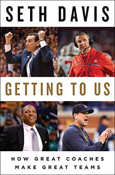 Getting to Us: How Great Coaches Make Great Teams Cover