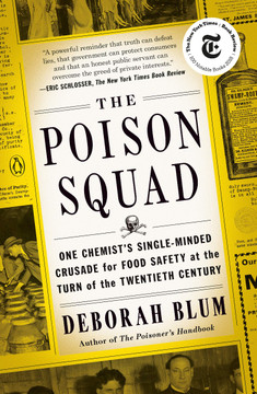 The Poison Squad: One Chemist's Single-Minded Crusade for Food Safety at the Turn of the Twentieth Century Cover