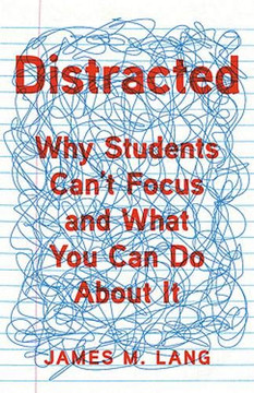 Distracted: Why Students Can't Focus and What You Can Do about It Cover