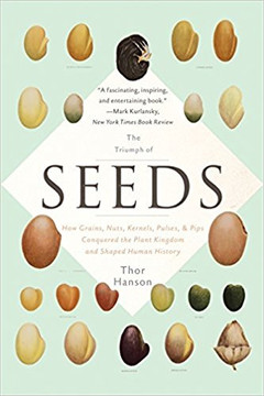 The Triumph of Seeds: How Grains, Nuts, Kernels, Pulses, and Pips Conquered the Plant Kingdom and Shaped Human History Cover