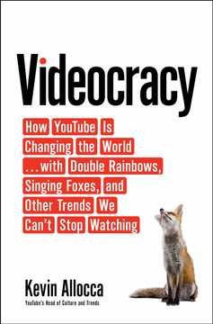 Videocracy: How Youtube Is Changing the World . . . with Double Rainbows, Singing Foxes, and Other Trends We Can't Stop Watching Cover