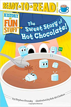 The Sweet Story of Hot Chocolate! (History of Fun Stuff) Cover