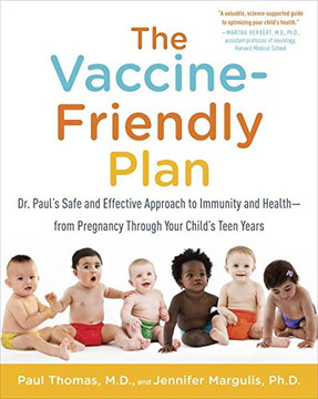The Vaccine-Friendly Plan: Dr. Paul's Safe and Effective Approach to Immunity and Health-From Pregnancy Through Your Child's Teen Years Cover