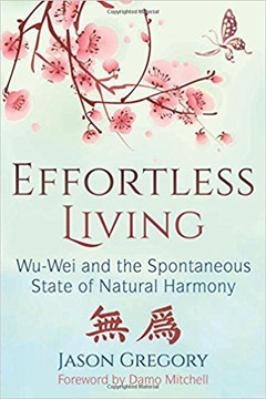 Effortless Living: Wu-Wei and the Spontaneous State of Natural Harmony Cover