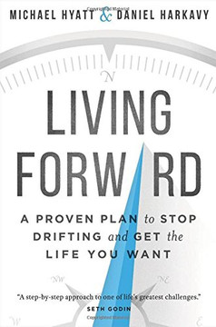 Living Forward: A Proven Plan to Stop Drifting and Get the Life You Want Cover