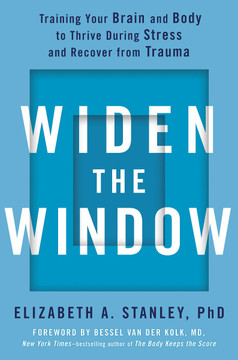 Widen the Window: Training Your Brain and Body to Thrive During Stress and Recover from Trauma Cover