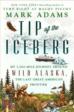 Tip of the Iceberg: My 3,000-Mile Journey Around Wild Alaska, the Last Great American Frontier Cover