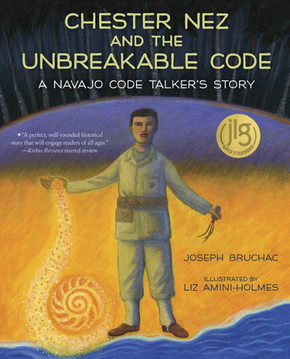 Chester Nez and the Unbreakable Code: A Navajo Code Talker's Story Cover