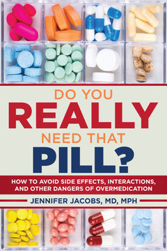 Do You Really Need That Pill?: How to Avoid Side Effects, Interactions, and Other Dangers of Overmedication Cover