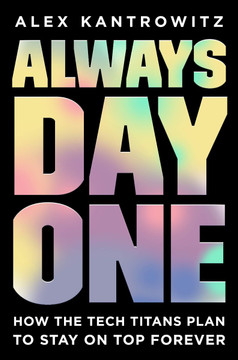 Always Day One: How the Tech Titans Plan to Stay on Top Forever Cover