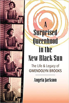 A Surprised Queenhood in the New Black Sun: The Life & Legacy of Gwendolyn Brooks Cover