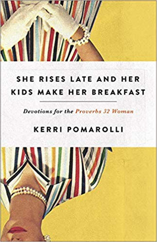 She Rises Late and Her Kids Make Her Breakfast: Devotions for the Proverbs 32 Woman Cover