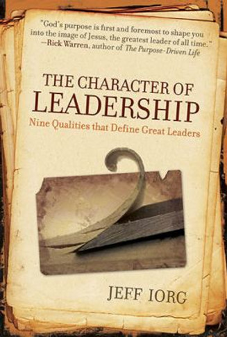 The Character of Leadership: Nine Qualities that Define Great Leaders Cover