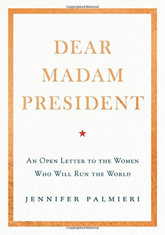 Dear Madam President: An Open Letter to the Women Who Will Run the World Cover