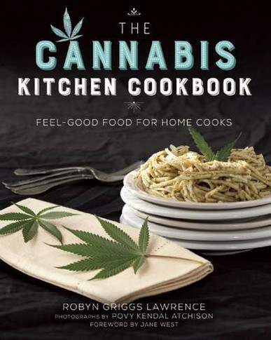 Cannabis Kitchen Cookbook, A Chefs' Collective of Feel-Good Food for Marijuana Connoisseurs Cover