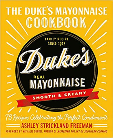The Duke's Mayonnaise Cookbook: 75 Recipes Celebrating the Perfect Condiment Cover