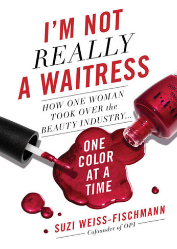 I'm Not Really a Waitress: How One Woman Took Over the Beauty Industry One Color at a Time Cover