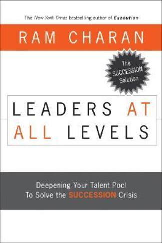 Leaders at All Levels: Deepening Your Talent Pool to Solve the Succession Crisis Cover