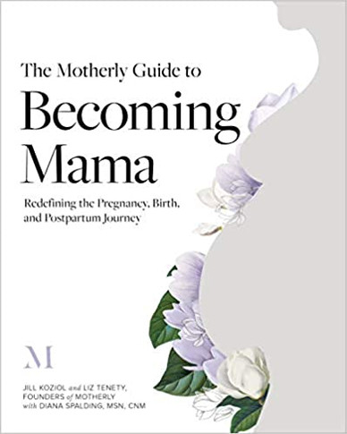 The Motherly Guide to Becoming Mama: Redefining the Pregnancy, Birth, and Postpartum Journey Cover