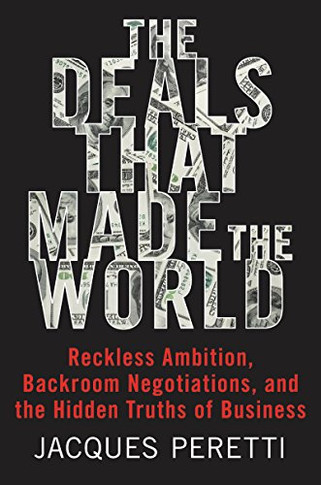 The Deals That Made the World: Reckless Ambition, Backroom Negotiations, and the Hidden Truths of Business Cover