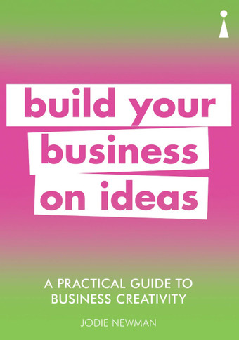 A Practical Guide to Business Creativity: Build Your Business on Ideas Cover