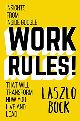 Work Rules!: Insights from Inside Google That Will Transform How You Live and Lead Cover