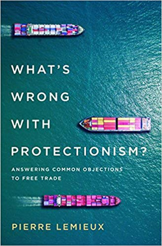 What's Wrong with Protectionism: Answering Common Objections to Free Trade Cover