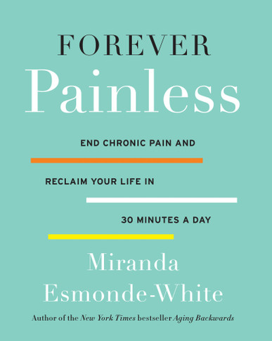 Forever Painless: End Chronic Pain and Reclaim Your Life in 30 Minutes a Day Cover