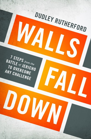Walls Fall Down: 7 Steps from the Battle of Jericho to Overcome Any Challenge Cover