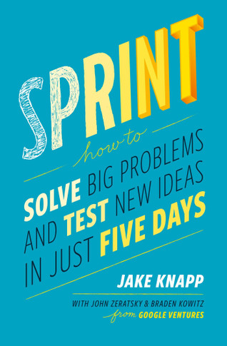 Sprint: How to Solve Big Problems and Test New Ideas in Just 5 Days Cover