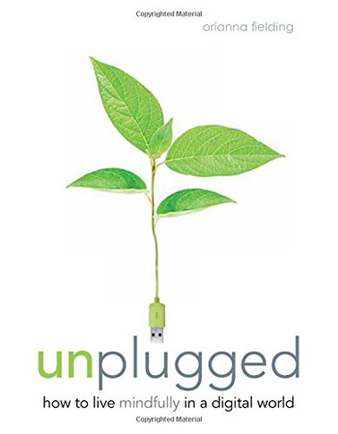 Unplugged: How to Live Mindfully in a Digital World Cover