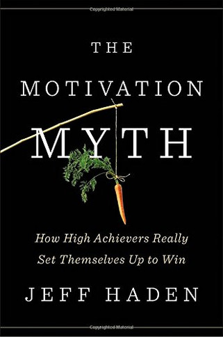 The Motivation Myth: How High Achievers Really Set Themselves Up to Win Cover