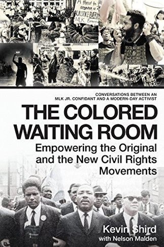 The Colored Waiting Room: Empowering the Original and the New Civil Rights Movements; Conversations Between an MLK Jr. Confidant and a Modern-Day Activist Cover
